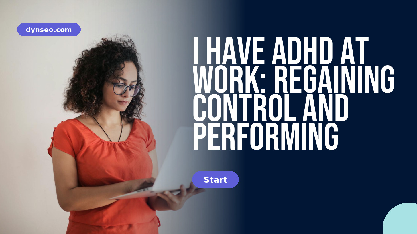 I have ADHD at work: regaining control and performing