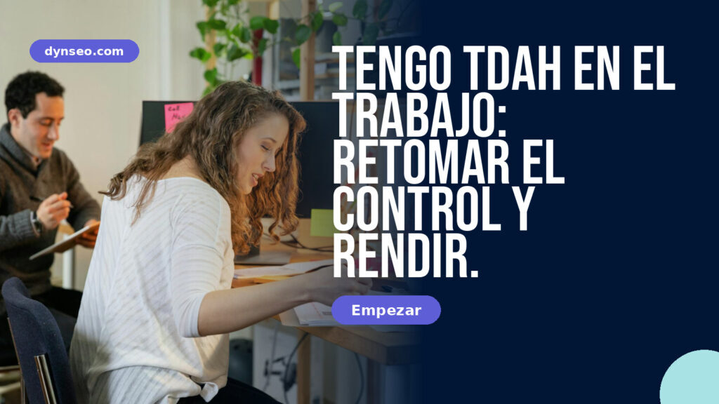 Tengo TDAH en el trabajo: retomar el control y rendir.