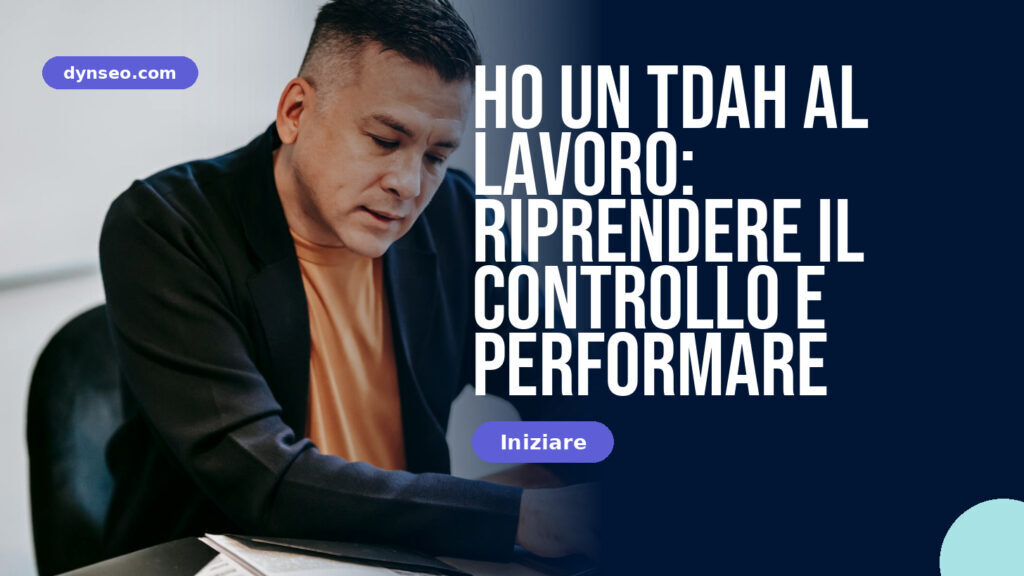 Ho un TDAH al lavoro: riprendere il controllo e performare