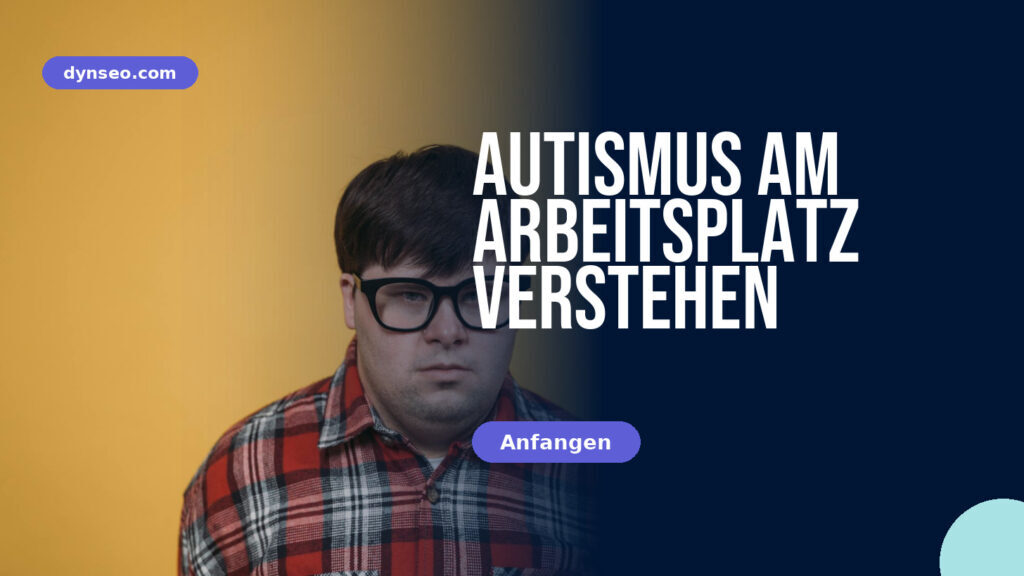 Autismus am Arbeitsplatz verstehen
