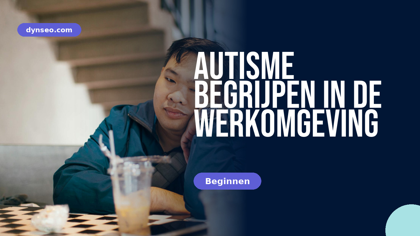 Autisme begrijpen in de werkomgeving