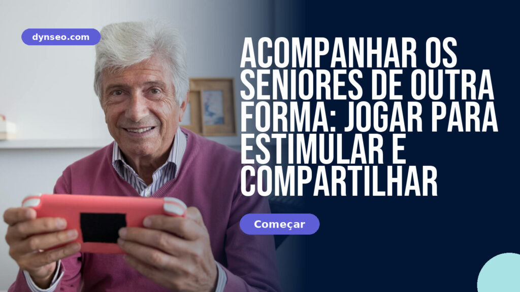 Acompanhar os seniores de outra forma: jogar para estimular e compartilhar