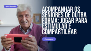 Acompanhar os seniores de outra forma: jogar para estimular e compartilhar