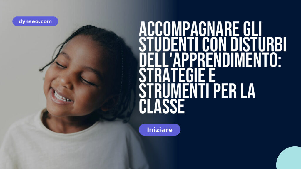 Accompagnare gli studenti con disturbi dell'apprendimento: strategie e strumenti per la classe