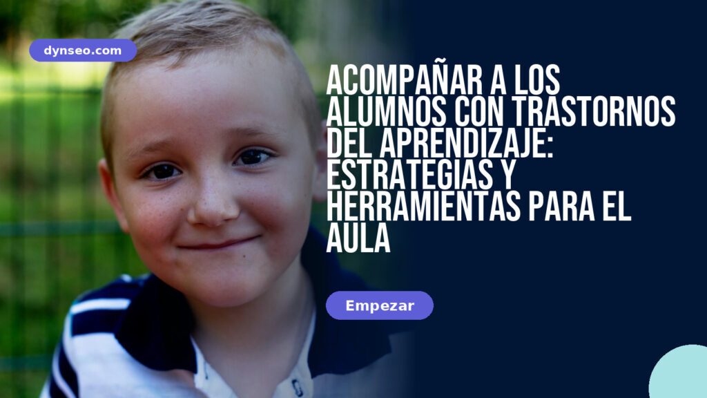 Acompañar a los alumnos con trastornos del aprendizaje: estrategias y herramientas para el aula