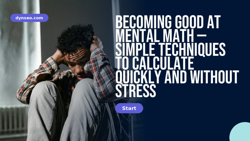 Becoming Good at Mental Math — Simple Techniques to Calculate Quickly and Without Stress
