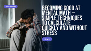 Becoming Good at Mental Math — Simple Techniques to Calculate Quickly and Without Stress