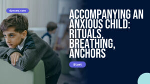 Accompanying an anxious child: Rituals, breathing, anchors