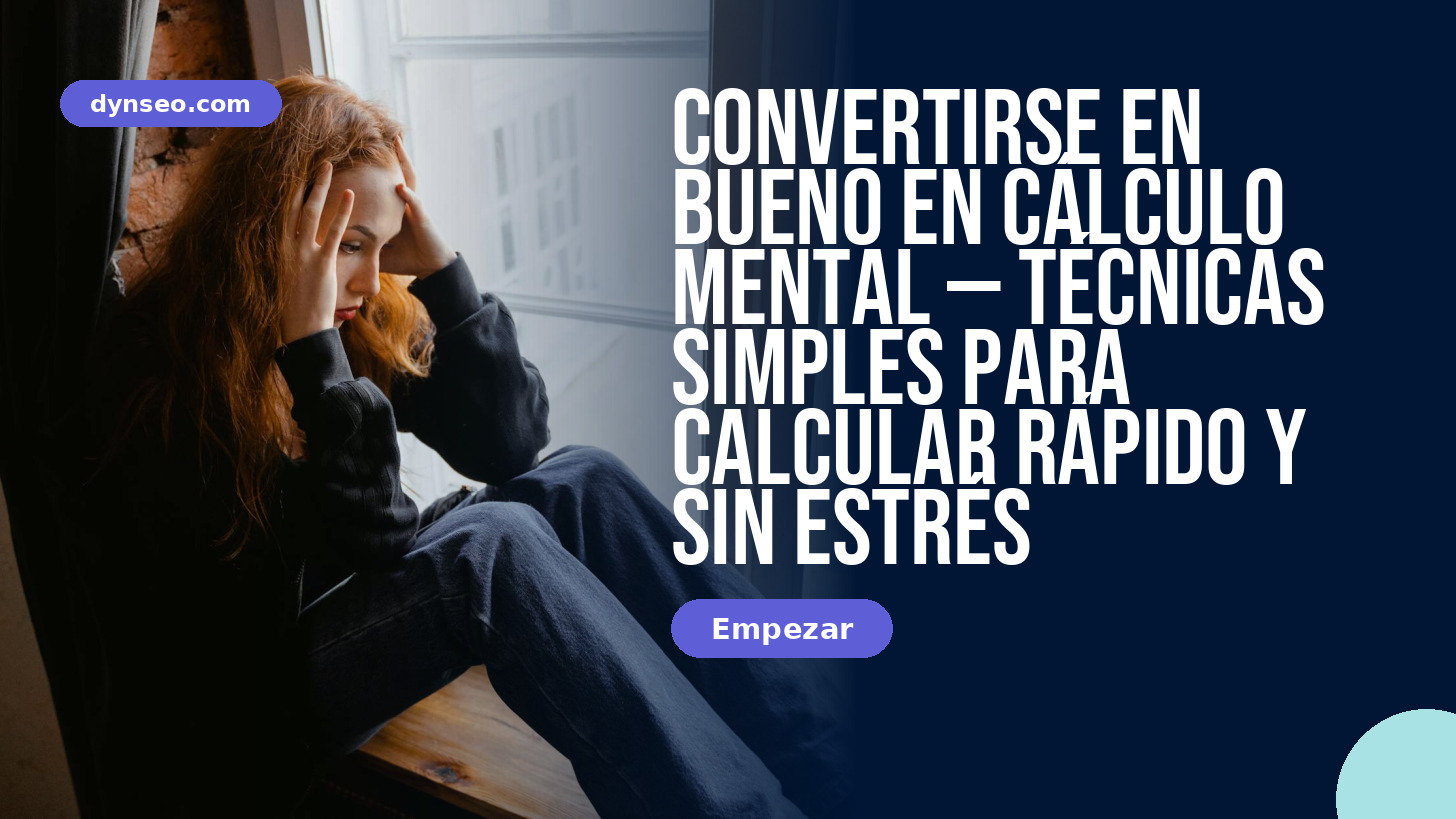 Convertirse en bueno en cálculo mental — técnicas simples para calcular rápido y sin estrés