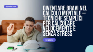 Diventare bravi nel calcolo mentale — tecniche semplici per calcolare velocemente e senza stress