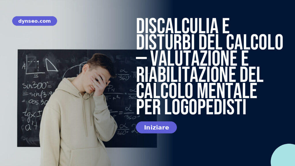 Discalculia e disturbi del calcolo — valutazione e riabilitazione del calcolo mentale per logopedisti