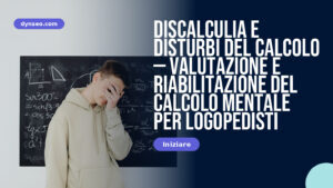 Discalculia e disturbi del calcolo — valutazione e riabilitazione del calcolo mentale per logopedisti