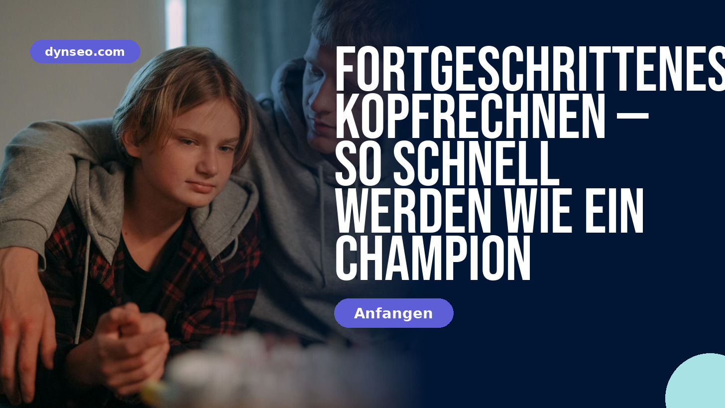 Fortgeschrittenes Kopfrechnen — so schnell werden wie ein Champion