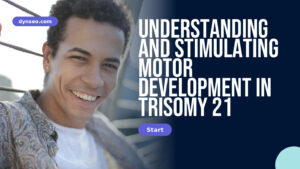 Understanding and Stimulating Motor Development in Trisomy 21