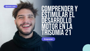 Comprender y estimular el desarrollo motor en la trisomía 21