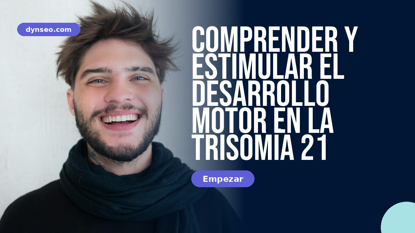 Comprender y estimular el desarrollo motor en la trisomía 21