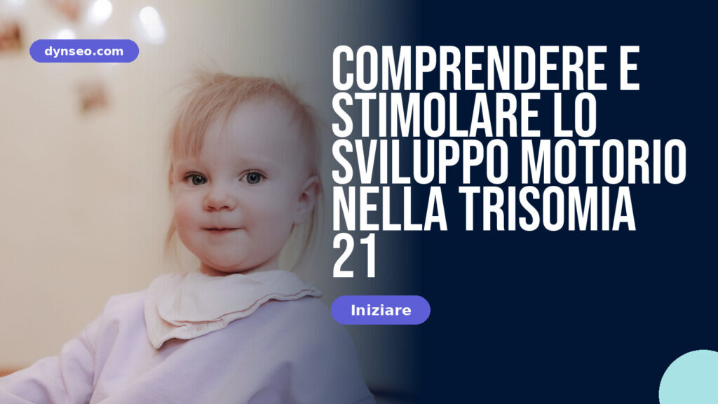 Comprendere e stimolare lo sviluppo motorio nella trisomia 21