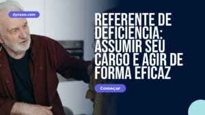 Referente de deficiência: assumir seu cargo e agir de forma eficaz