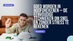 Goed worden in hoofdrekenen — de eenvoudige technieken om snel en zonder stress te rekenen