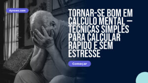 Tornar-se bom em cálculo mental — técnicas simples para calcular rápido e sem estresse
