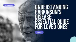 Understanding Parkinson’s Disease: Essential Guide for Loved Ones