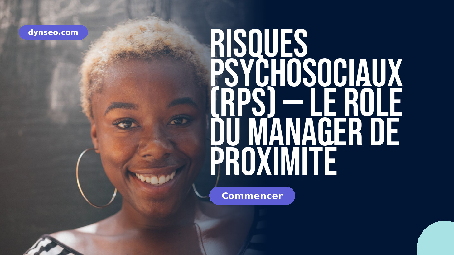 Risques psychosociaux (RPS) — le rôle du manager de proximité