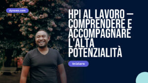 HPI al lavoro — comprendere e accompagnare l’alta potenzialità