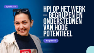 HPI op het werk — begrijpen en ondersteunen van hoog potentieel