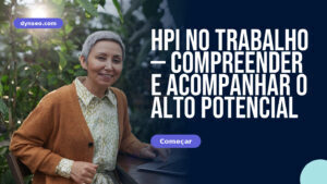 HPI no trabalho — compreender e acompanhar o alto potencial