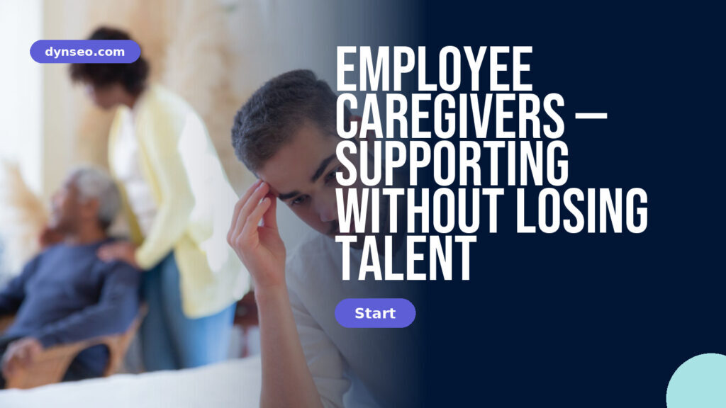 Employee caregivers — supporting without losing talent