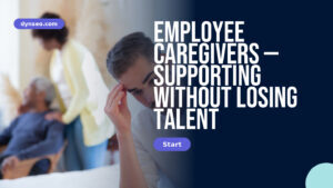 Employee caregivers — supporting without losing talent