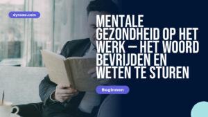 Mentale gezondheid op het werk — het woord bevrijden en weten te sturen