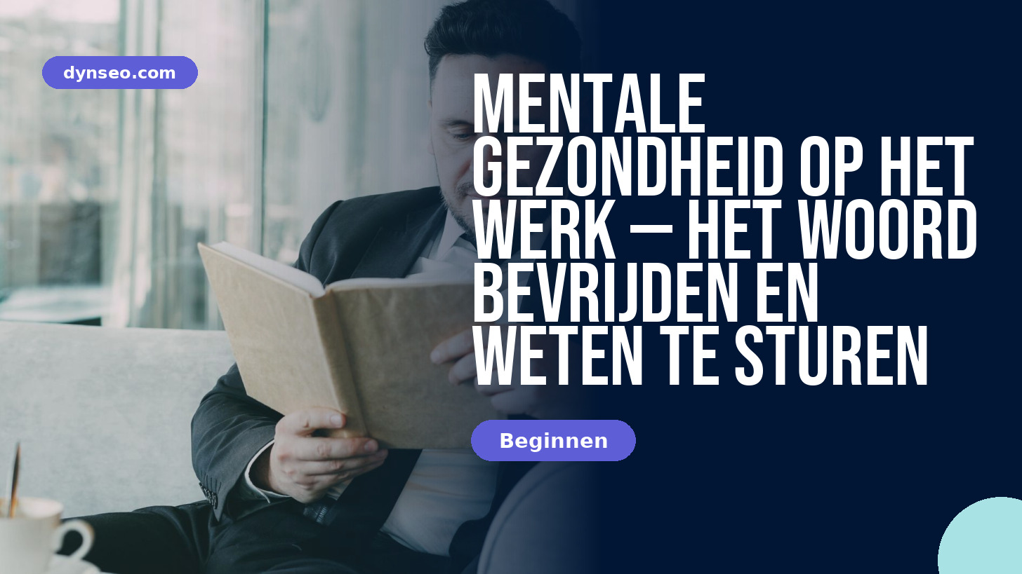 Mentale gezondheid op het werk: het gesprek openen en goed doorverwijzen