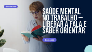 Saúde mental no trabalho — liberar a fala e saber orientar