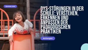 DYS-Störungen in der Schule: Verstehen, Erkennen und Anpassen der pädagogischen Praktiken