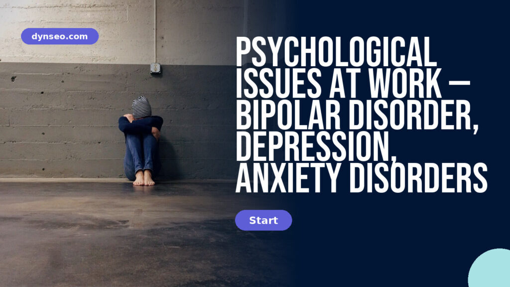 Psychological issues at work — bipolar disorder, depression, anxiety disorders