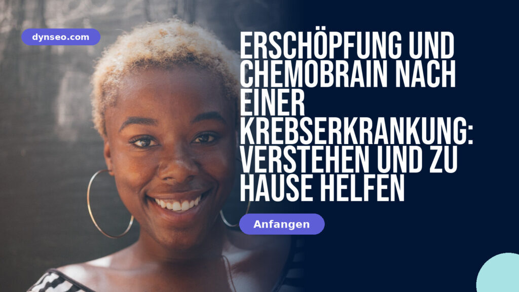 Erschöpfung und Chemobrain nach einer Krebserkrankung: Verstehen und zu Hause helfen
