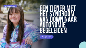 Een tiener met het syndroom van Down naar autonomie begeleiden