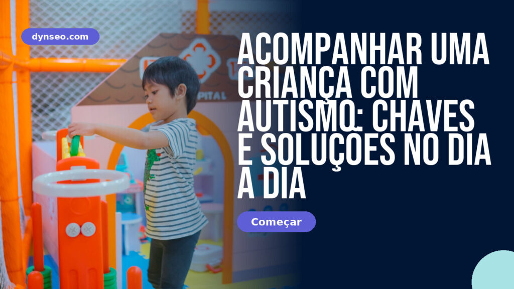 Acompanhar uma criança com autismo: chaves e soluções no dia a dia