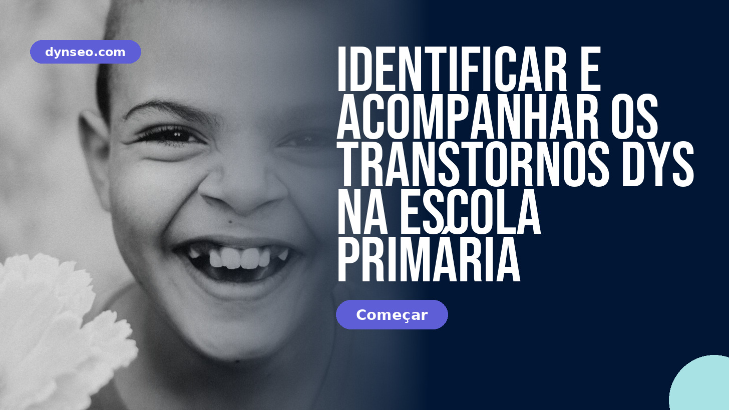 Identificar e acompanhar os transtornos DYS na escola primária