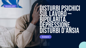 Disturbi psichici sul lavoro — bipolarità, depressione, disturbi d’ansia