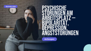 Psychische Störungen am Arbeitsplatz — Bipolarität, Depression, Angststörungen
