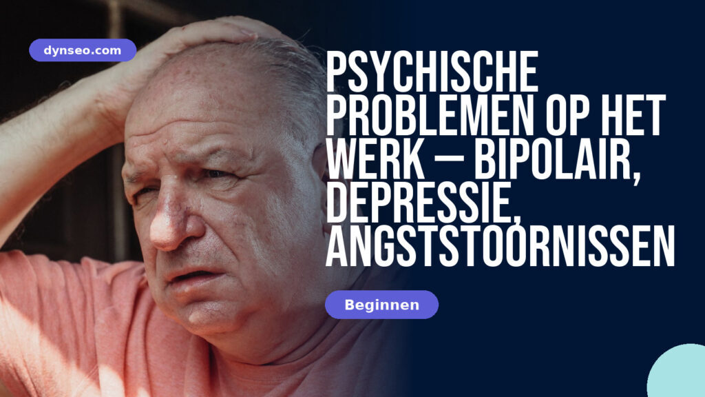 Psychische problemen op het werk — bipolair, depressie, angststoornissen