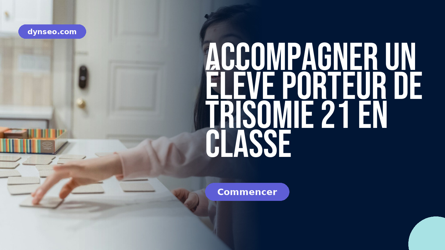 Accompagner un élève porteur de trisomie 21 en classe