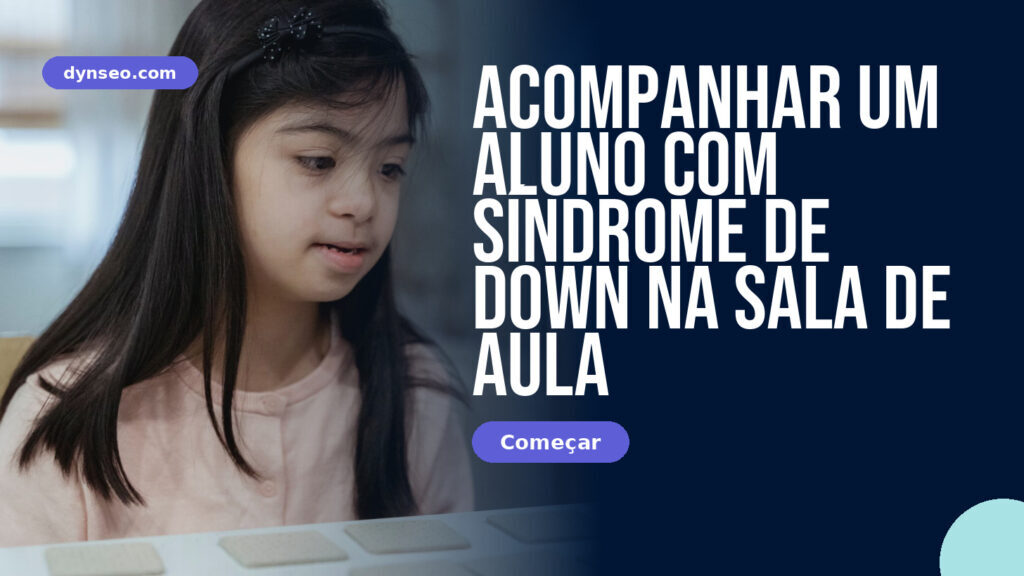 Acompanhar um aluno com síndrome de Down na sala de aula