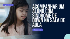 Acompanhar um aluno com síndrome de Down na sala de aula