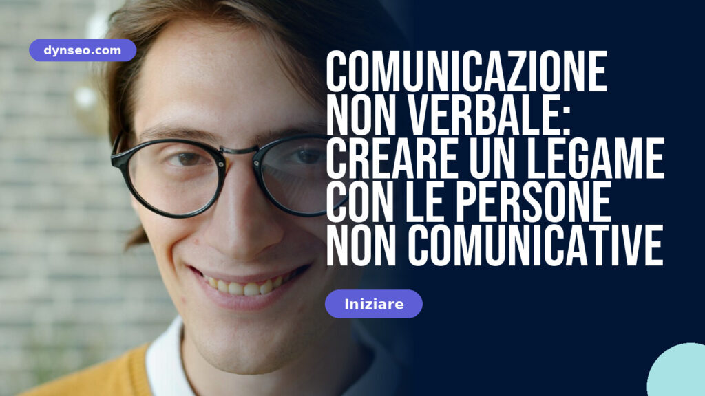 Comunicazione non verbale: creare un legame con le persone non comunicative