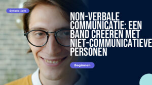 Non-verbale communicatie: een band creëren met niet-communicatieve personen