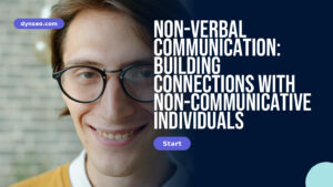 Non-verbal communication: building connections with non-communicative individuals