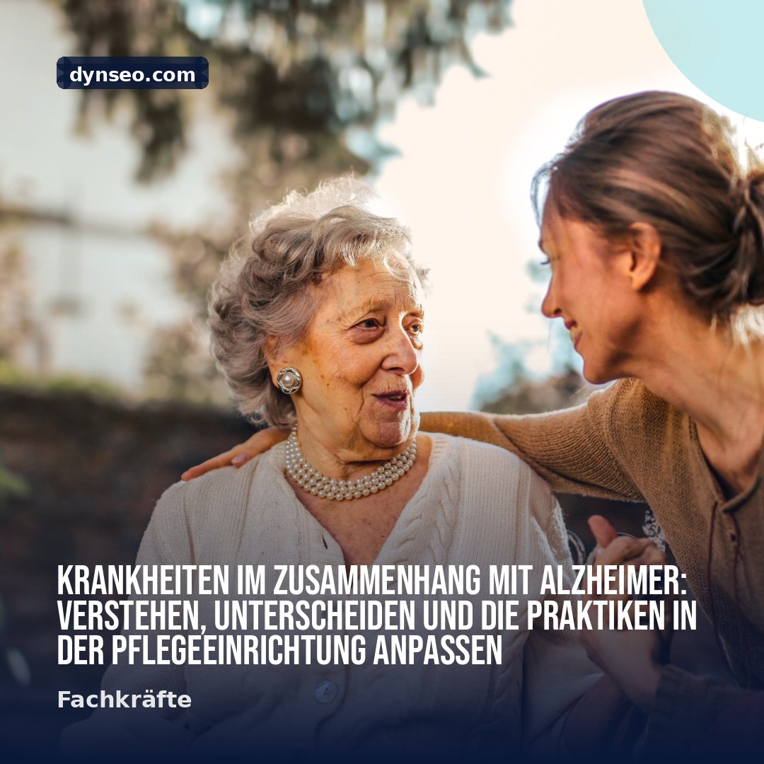 Krankheiten im Zusammenhang mit Alzheimer Verstehen unterscheiden und die Praktiken in der Pflegeeinrichtung anpassen